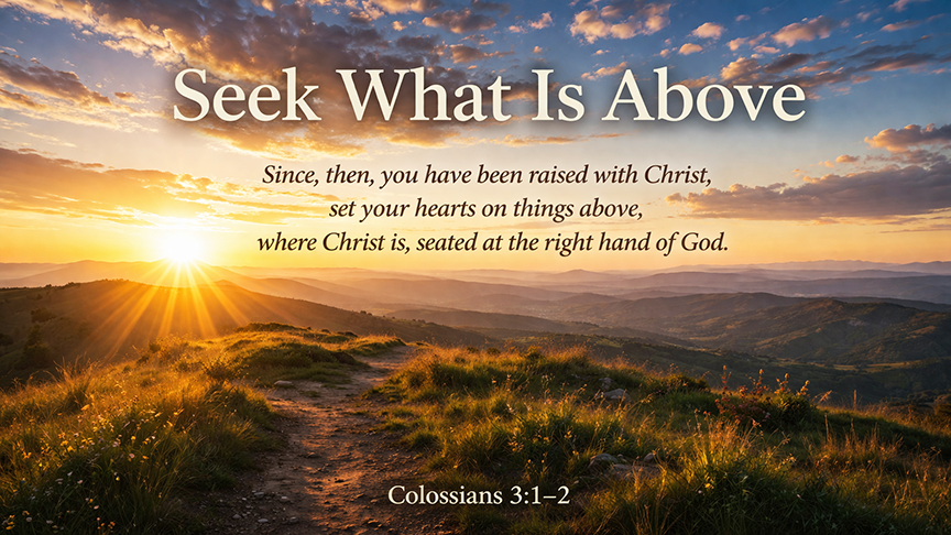 Seek What Is Above, A wide 16:9 photo-realistic image of early morning light breaking over a high ridge, with open sky and distant hills stretching into the horizon, symbolizing hearts and minds lifted toward Christ. 