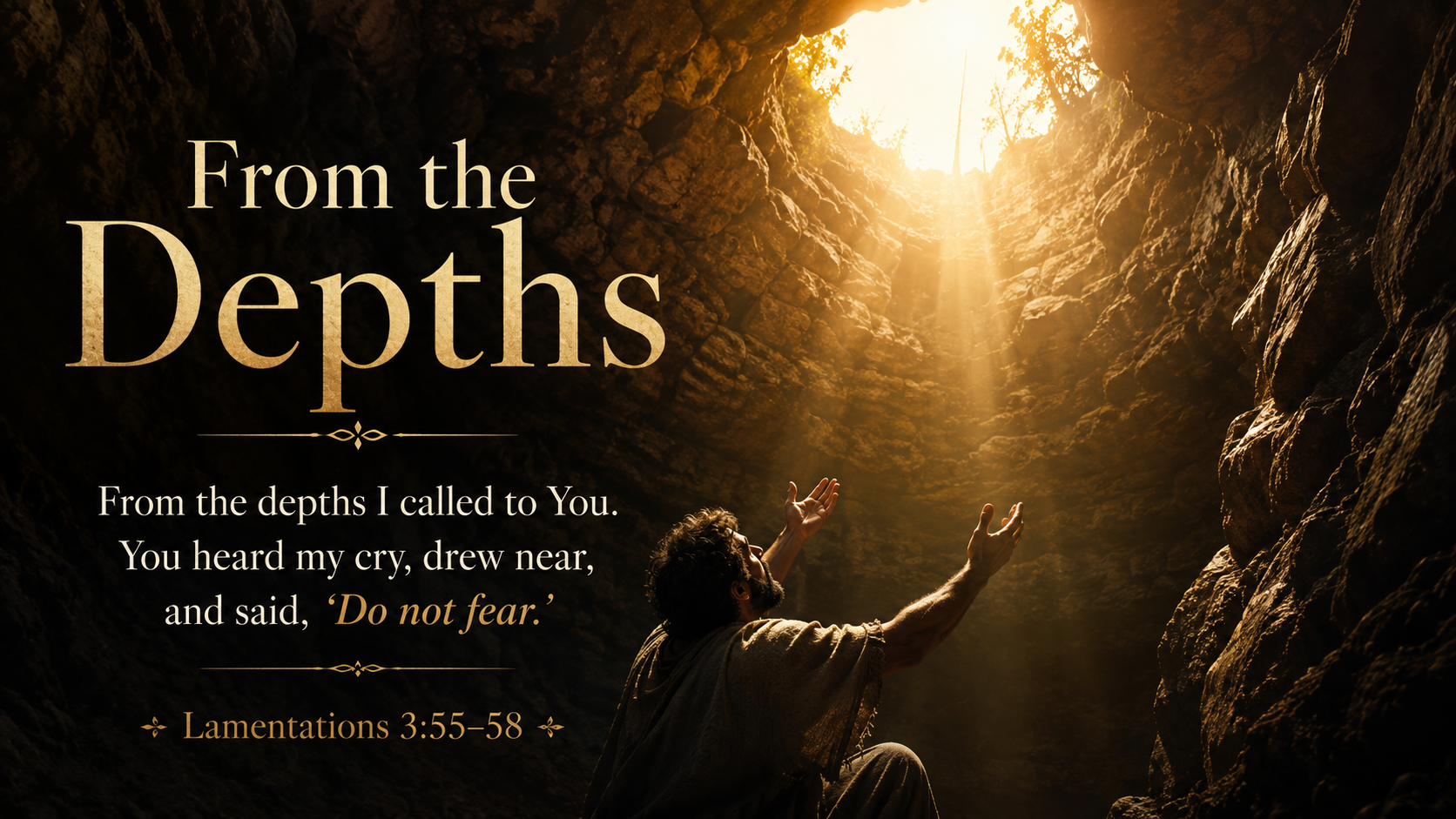 A wide 16:9 photo-realistic image looking upward from a deep rocky pit as warm sunlight streams down into the darkness. A person below lifts their face toward the light, symbolizing the assurance that God hears our cry, draws near, and tells us not to fear even in the lowest places. The image includes the title From the Depths and a paraphrase of Lamentations 3:55&ndash;58.