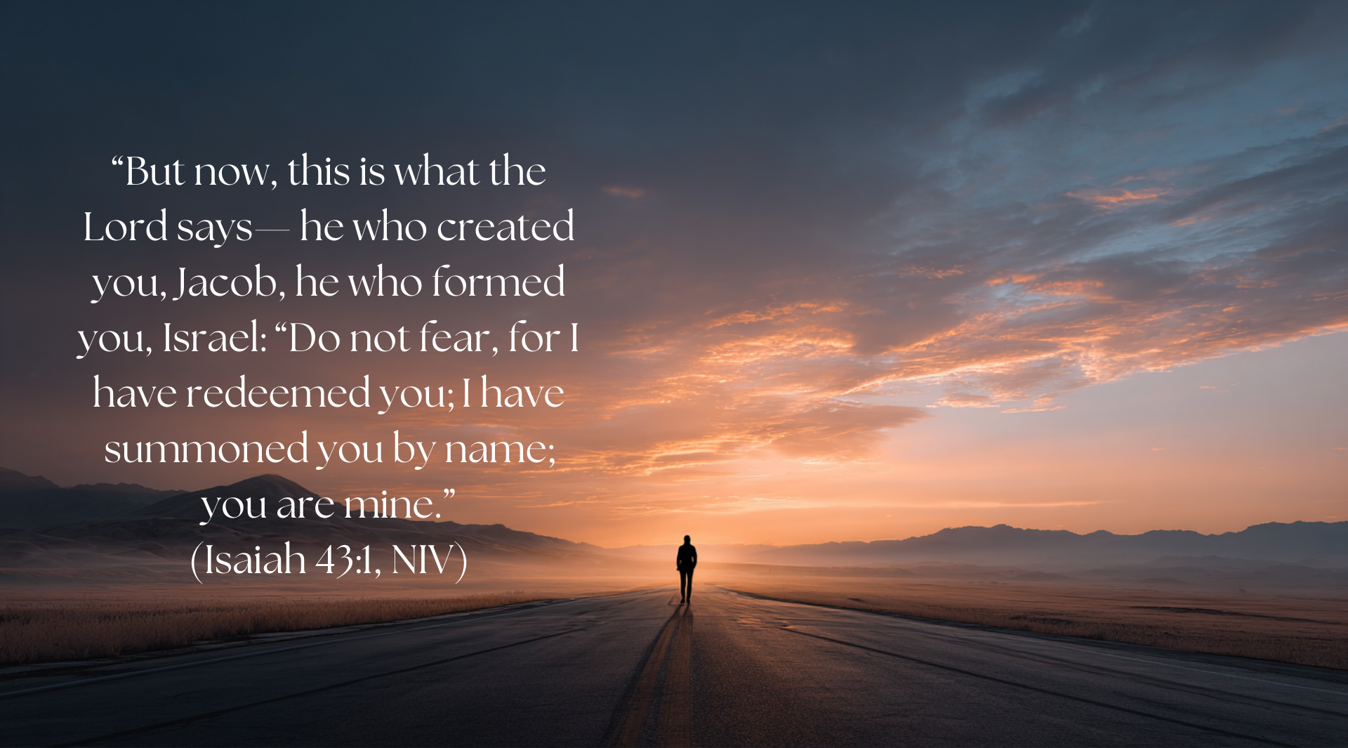 A lone figure stands on an open road at sunrise confident that God goes with him into the New Year, expansive sky filled with soft clouds and warm light, symbolizing new beginnings and hope, accompanied by Isaiah 43:1 declaring God’s redemption and personal calling by name.