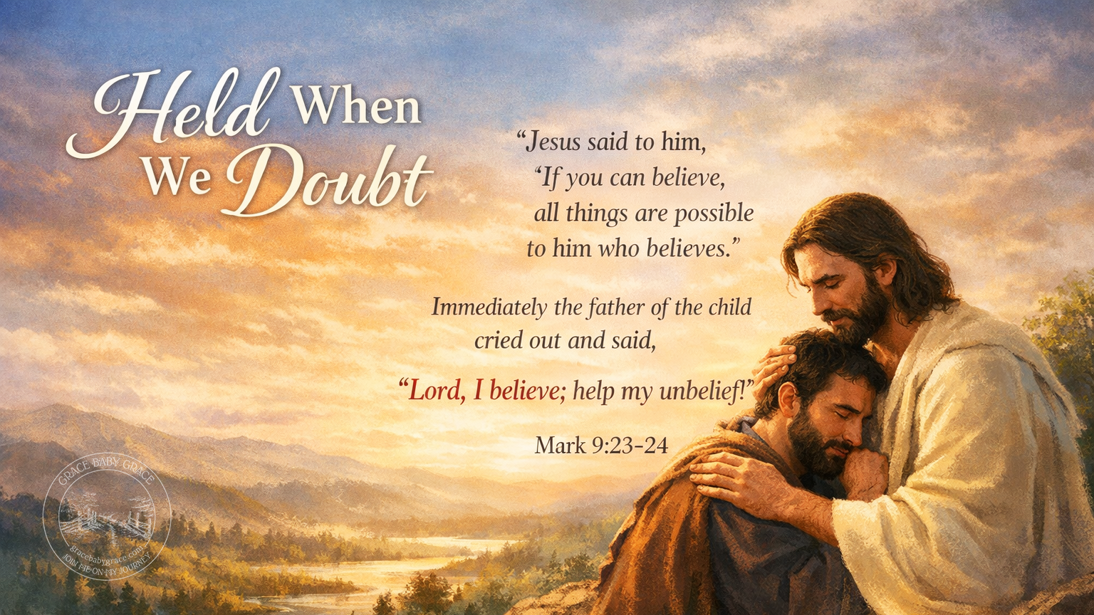 A wide devotional image showing a weary man kneeling on rocky ground with his hands clasped in prayer, as a gentle hand rests on his shoulder and warm light breaks through the clouds. The scene reflects comfort and trust in God during moments of doubt and includes the full scripture from Mark 9:23–24 with the title “Held When We Doubt.”