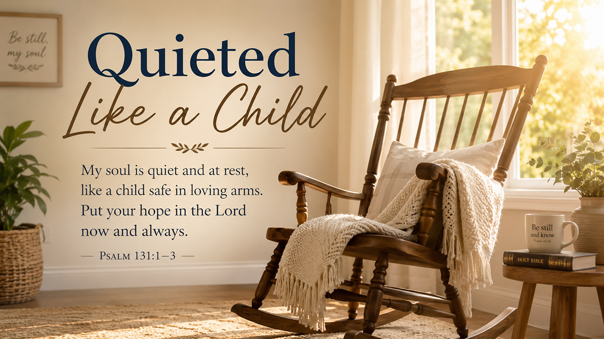 Quieted Like a Child, a wide 16:9 photo-realistic image of a peaceful rocking chair near a sunlit window with a folded blanket, symbolizing calm trust in God’s care. The image includes the title Quieted Like a Child and a paraphrase of Psalm 131:1-3.