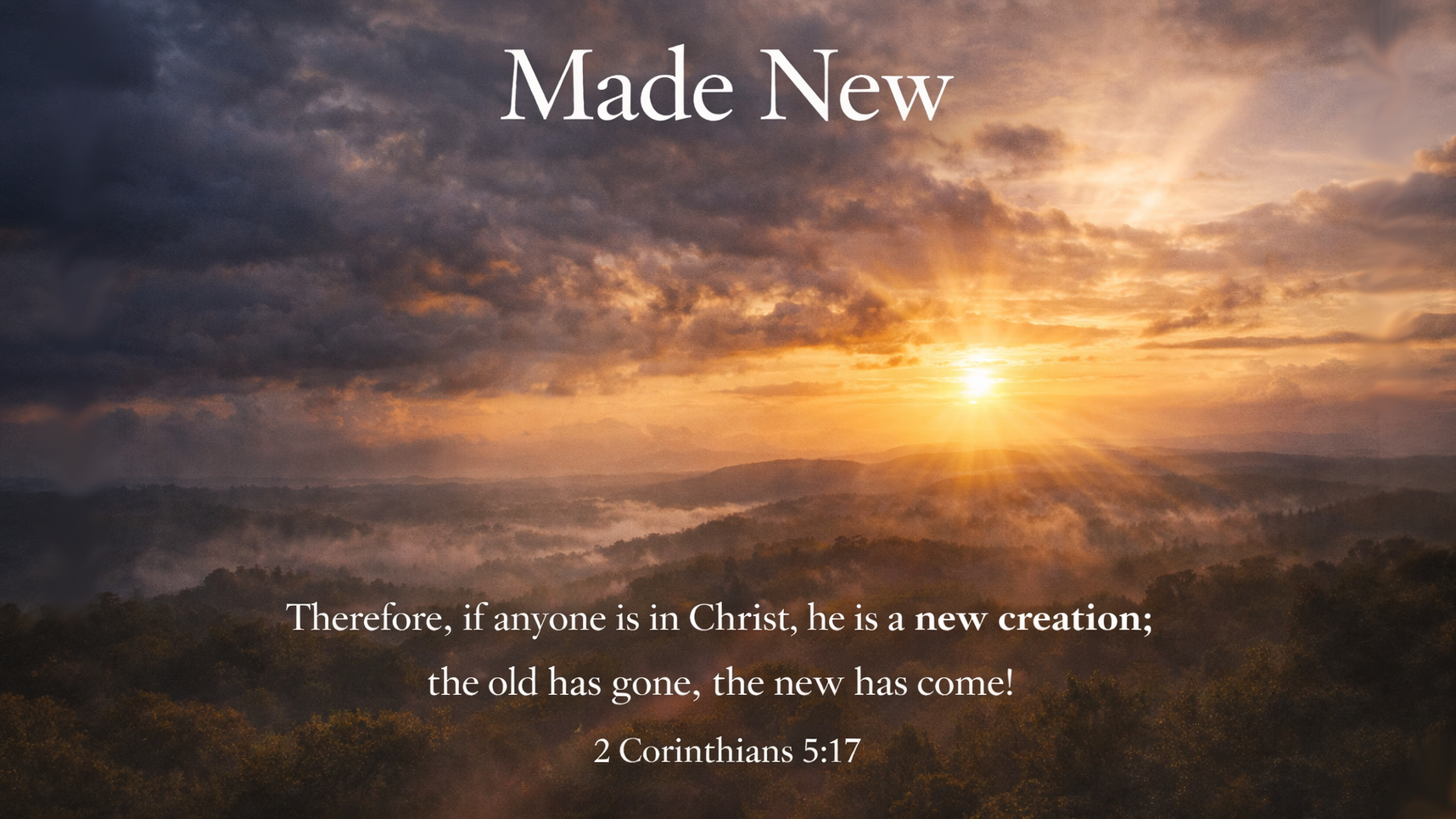 Made New — A wide 16:9 photo-realistic image of early morning sunlight breaking through dark storm clouds over a quiet landscape, symbolizing renewal and fresh beginnings. The image includes the title Made New and the full scripture text of 2 Corinthians 5:17.