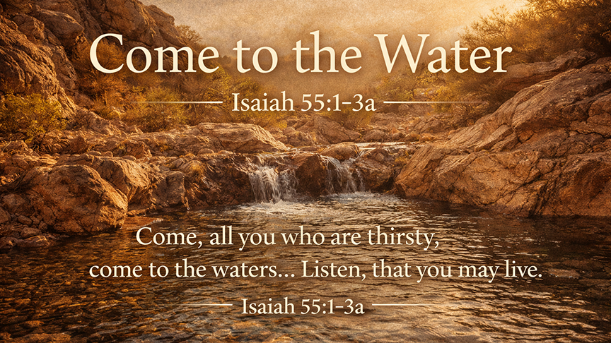 Come to the Water — A wide 16:9 photo-realistic image of a quiet desert spring flowing from rocks into a small clear pool, surrounded by warm sunlight. The image includes the title Come to the Water and the full scripture text of Isaiah 55:1–3.