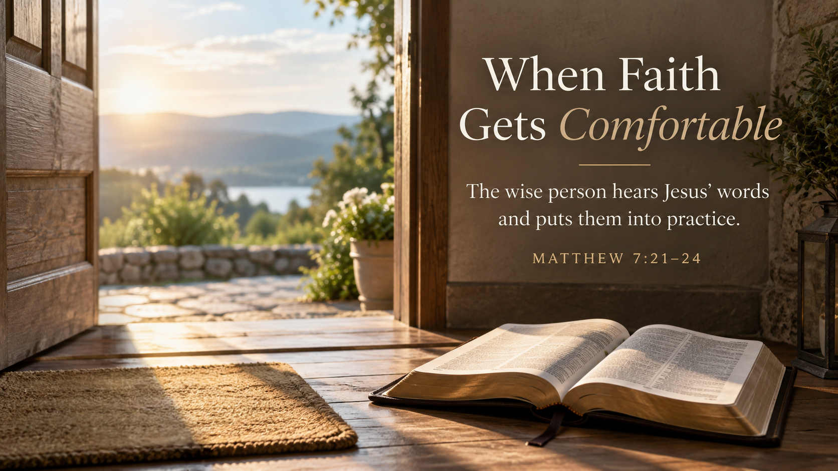 A wide, photo-realistic image of an open doorway with bright daylight streaming across a simple wooden threshold and an open Bible resting nearby, with no people visible. The image includes the title When Faith Gets Comfortable and the visible paraphrase: &ldquo;The wise person hears Jesus&rsquo; words and puts them into practice.&rdquo;