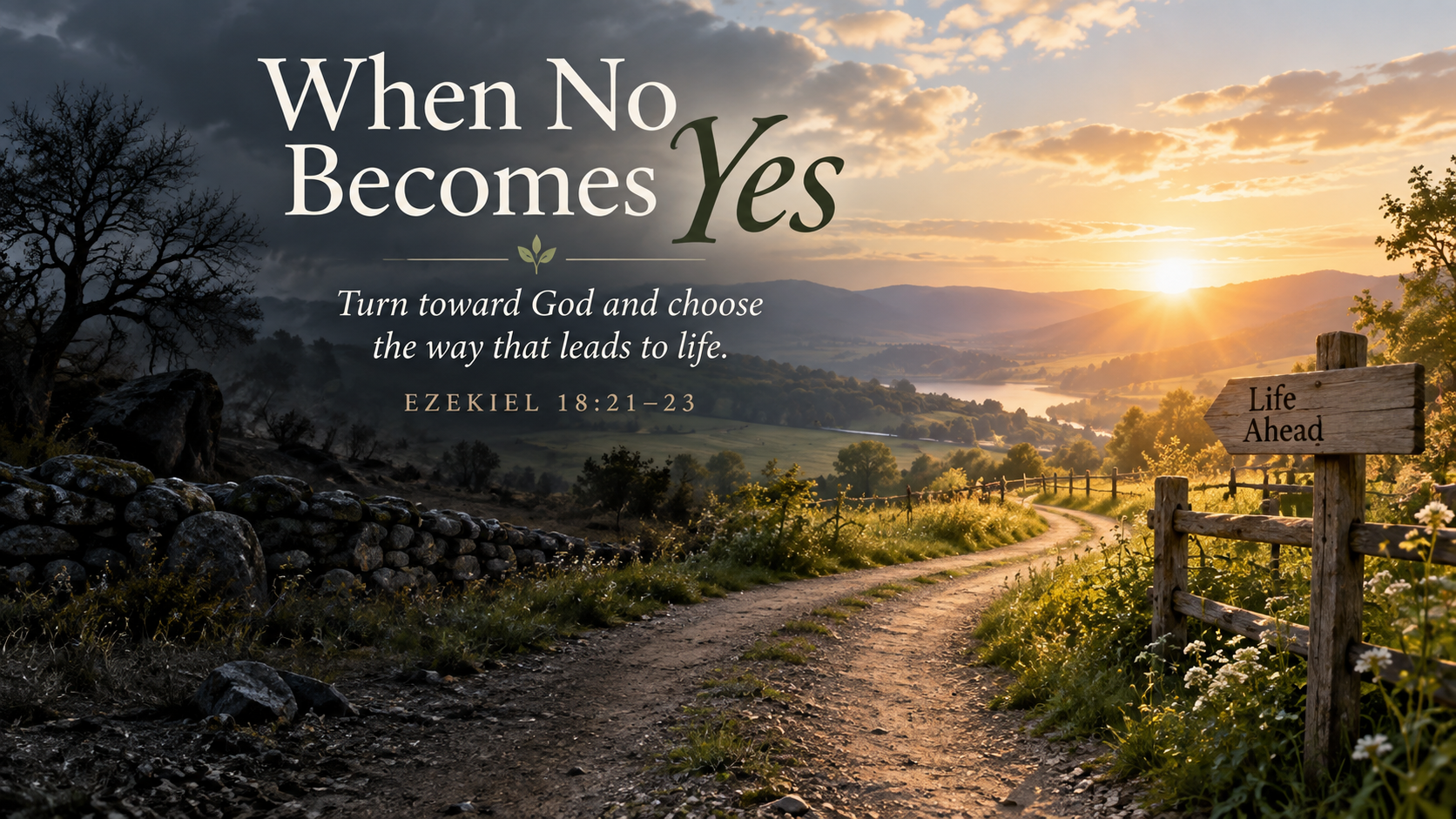 A wide, photo-realistic image of a country path turning away from a shadowed landscape toward warm morning light. The image includes the title When No Becomes Yes and the visible paraphrase: &ldquo;Turn toward God and choose the way that leads to life.&rdquo;