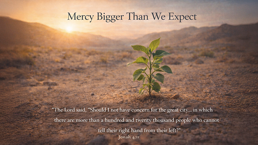 Mercy Bigger Than We Expect — A wide 16:9 photo-realistic image of a single green plant growing in a dry, sunlit desert landscape, symbolizing God’s patient teaching and boundless compassion. The image includes the title Mercy Bigger Than We Expect and the full scripture text of Jonah 4:1–11.
