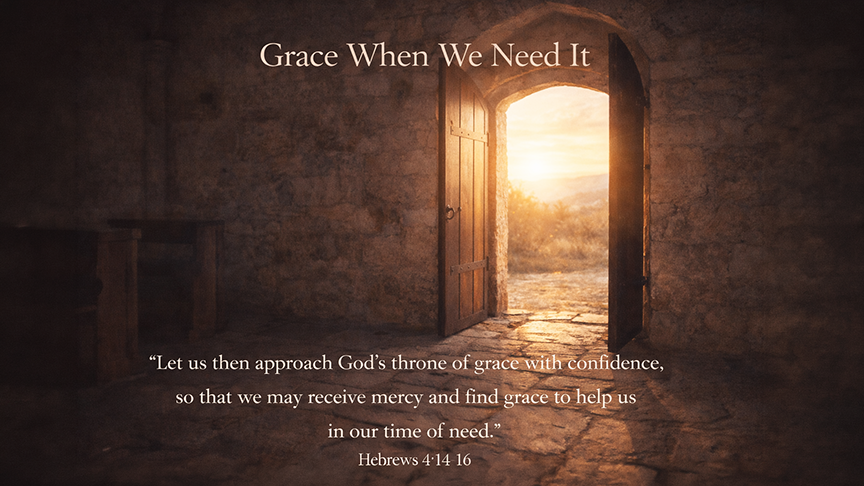 Grace When We Need It — A wide 16:9 photo-realistic image of an open doorway in a quiet chapel with warm light streaming through, symbolizing welcome and access to God’s mercy. The image includes the title Grace When We Need It and the full scripture text of Hebrews 4:14–16.
